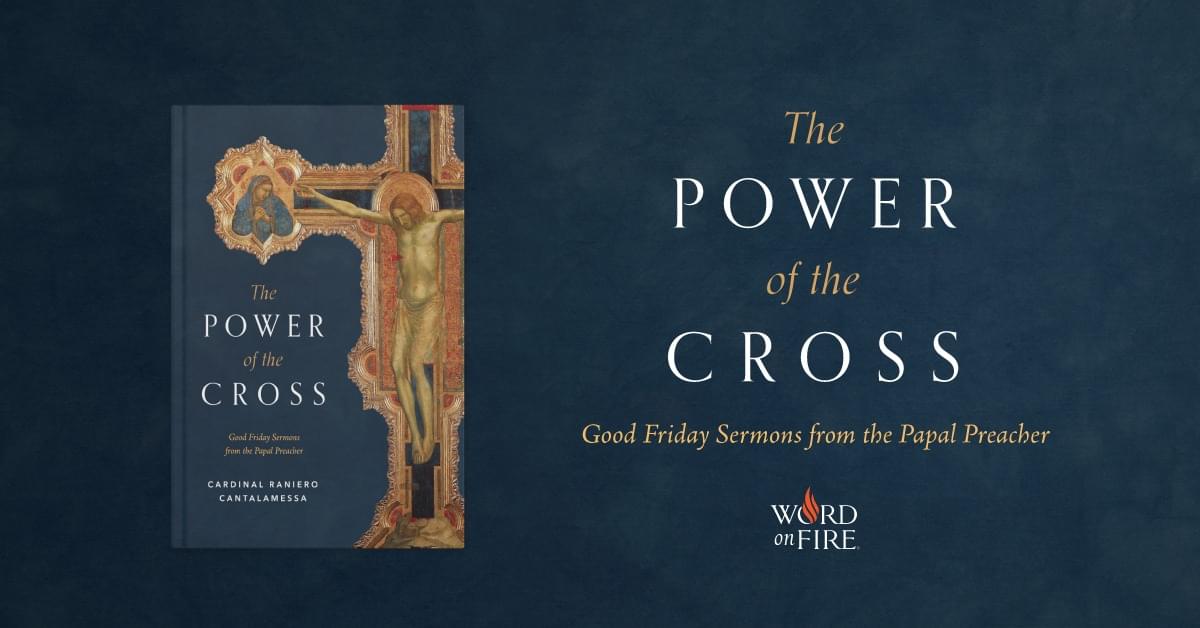 The Power of the Cross – Word on Fire